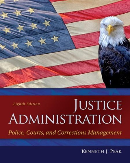 Justice Administration: Police, Courts, and Corrections Management 8th Edition