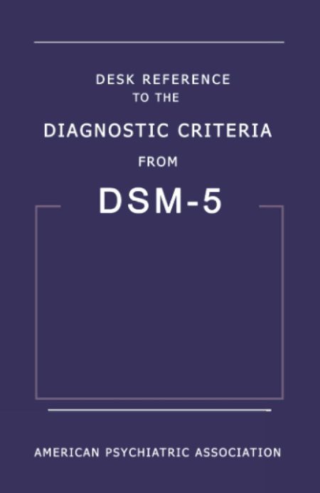 Desk Reference to the Diagnostic Criteria from DSM-5 by American Psychiatric Association