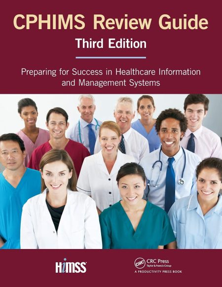 CPHIMS Review Guide: Preparing for Success in Healthcare Information and Management Systems (HIMSS Book Series) 3rd Edition