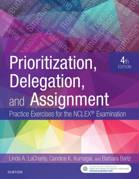 Prioritization, Delegation, and Assignment: Practice Exercises for the NCLEX Examination 4th Edition