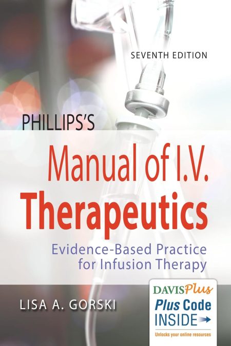 Phillips's Manual of I.V. Therapeutics: Evidence-Based Practice for Infusion Therapy 7th Edition