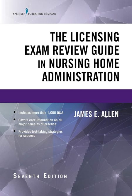 The Licensing Exam Review Guide in Nursing Home Administration 7th Edition