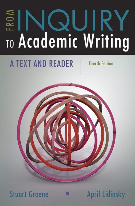 From Inquiry to Academic Writing: A Text and Reader 4th Edition