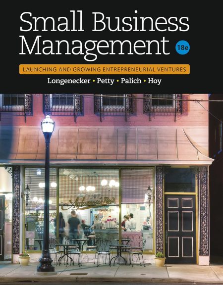 Small Business Management: Launching & Growing Entrepreneurial Ventures 18th Edition