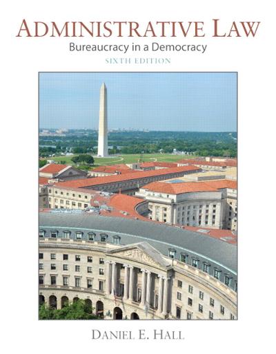 Administrative Law Bureaucracy in a Democracy 6th Edition