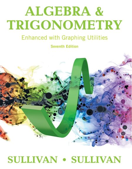 Algebra and Trigonometry Enhanced with Graphing Utilities 7th Edition