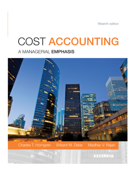 Cost Accounting: A Managerial Emphasis, 15th Edition