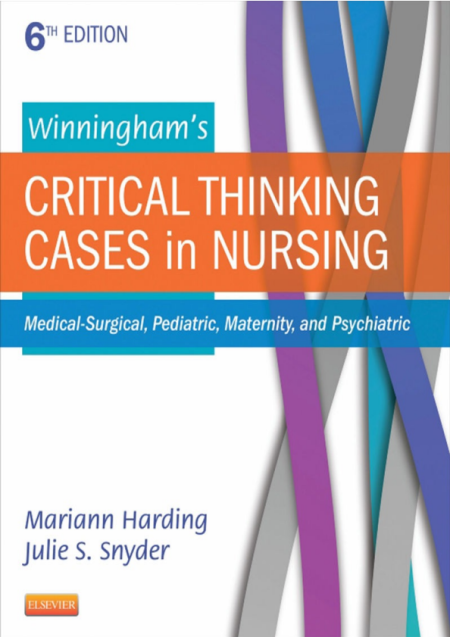 Winningham's Critical Thinking Cases in Nursing: Medical-Surgical, Pediatric, Maternity, and Psychiatric 6th Edition